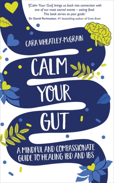 Calm Your Gut - A Mindful and Compassionate Guide to Healing IBD and IBS