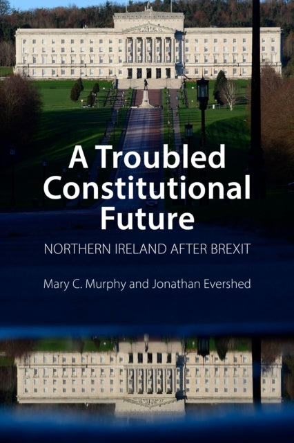 A Troubled Constitutional Future - Northern Ireland after Brexit