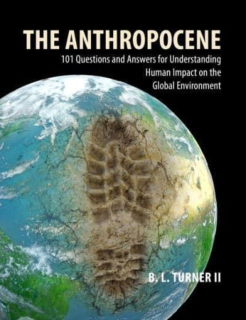 The Anthropocene - 101 Questions and Answers for Understanding the Human Impact on the Global Environment