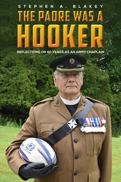 The Padre was a Hooker - Reflections on 40 years as an Army Chaplain