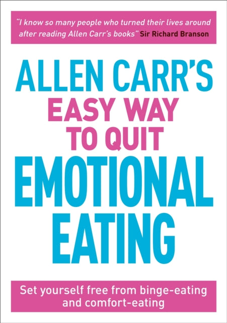 Allen Carr's Easy Way to Quit Emotional Eating - Set yourself free from binge-eating and comfort-eating