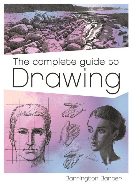 The Complete Guide to Drawing - A Practical Course for Artists