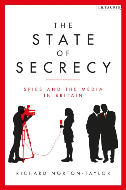 The State of Secrecy - Spies and the Media in Britain