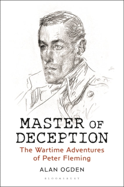 Master of Deception - The Wartime Adventures of Peter Fleming