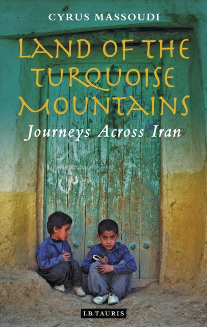 Land of the Turquoise Mountains - Journeys Across Iran