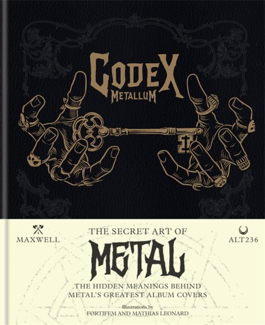 Codex Metallum: The secret art of metal decoded: The Secret Art of Metal: the Hidden Meanings Behind Metalæs Greatest Album Covers