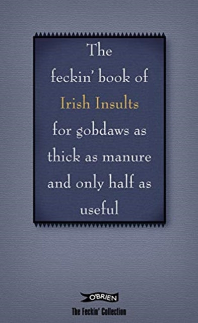 Book of Feckin' Irish Insults for gobdaws as thick as manure and only half as useful