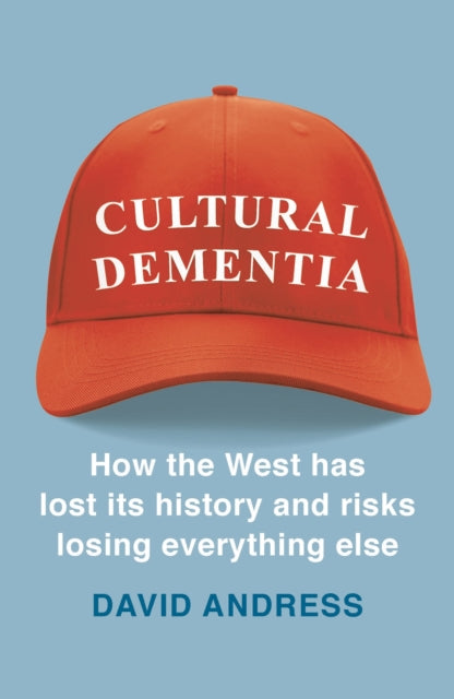 Cultural Dementia - How the West has Lost its History, and Risks Losing Everything Else