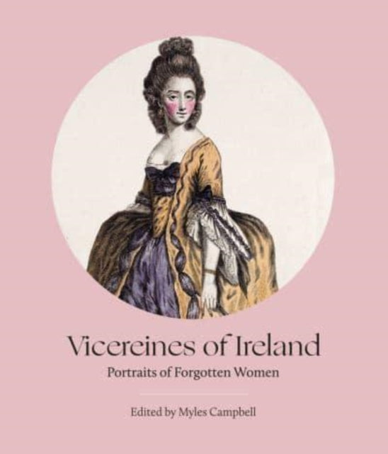 Vicereines of Ireland - Portraits of Forgotten Women