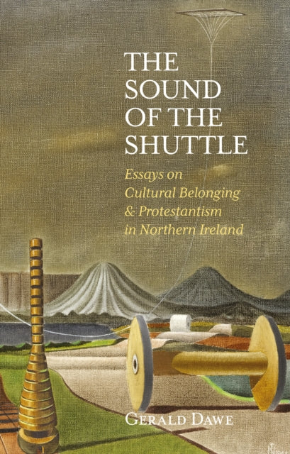 The Sound of the Shuttle - Essays on Cultural Belonging & Protestantism in Northern Ireland