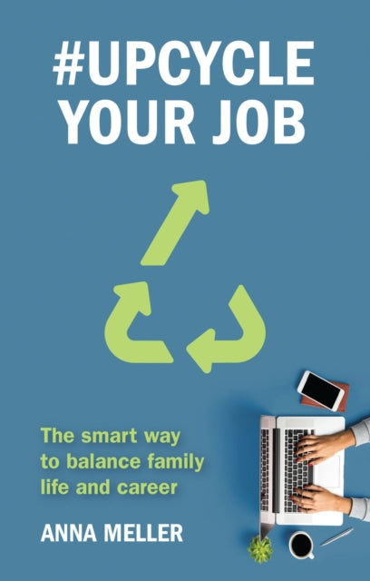 #upcycle Your Job - The Smart Way to Balance Family Life and Career