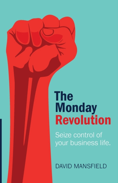 The Monday Revolution - Seize control of your business life