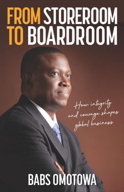 From Storeroom to Boardroom - How integrity and courage shape global business