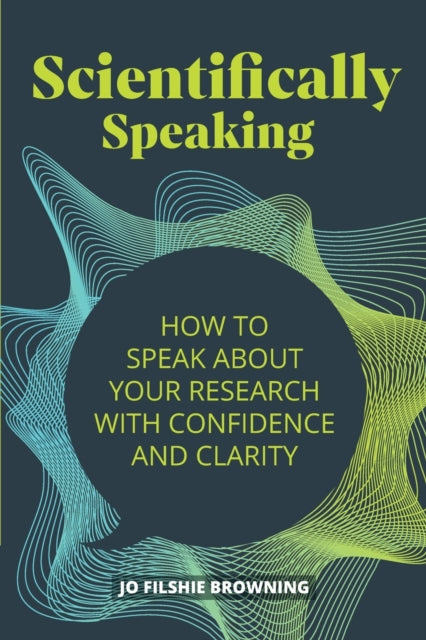 Scientifically Speaking - How to speak about your research with confidence and clarity