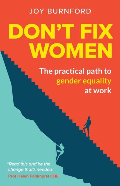 Don't Fix Women - The practical path to gender equality at work