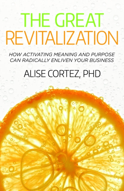 The Great Revitalization - How activating meaning and purpose can radically enliven your business