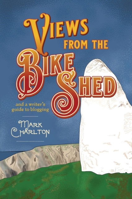 Views from the Bike Shed - and a writer's guide to blogging