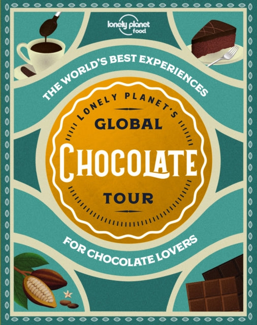 LONELY PLANET`S GLOBAL CHOCOLATE TOUR