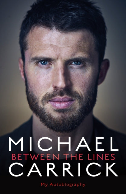 Michael Carrick: Between the Lines - My Autobiography