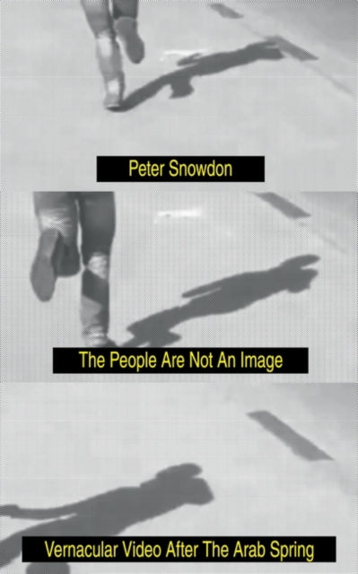 The People Are Not an Image - Vernacular Video After the Arab Spring