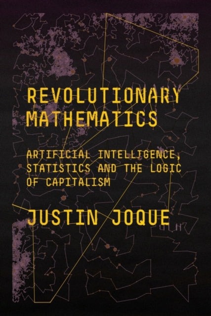 Revolutionary Mathematics - Artificial Intelligence, Statistics and the Logic of Capitalism