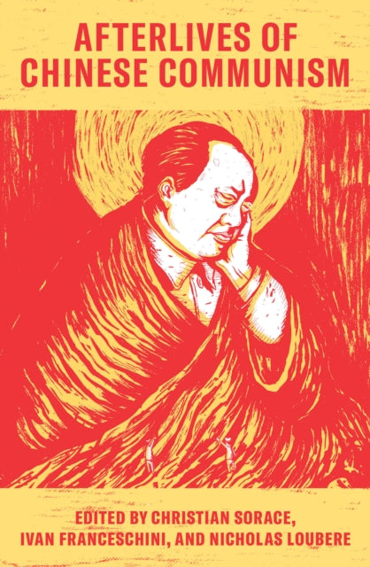 Afterlives of Chinese Communism - Political Concepts from Mao to XI