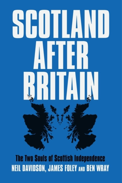 Scotland After Britain - The Two Souls of Scottish Independence