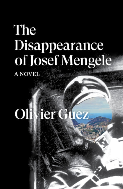 The Disappearance of Josef Mengele - A Novel