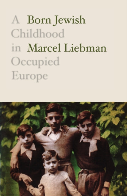 Born Jewish - A Childhood in Occupied Europe