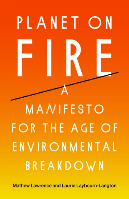 PLANET ON FIRE:MANIFESTO FOR THE AGE OF ENVIRONMEN