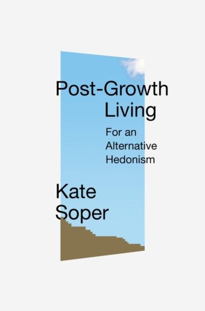 Post-Growth Living - For an Alternative Hedonism