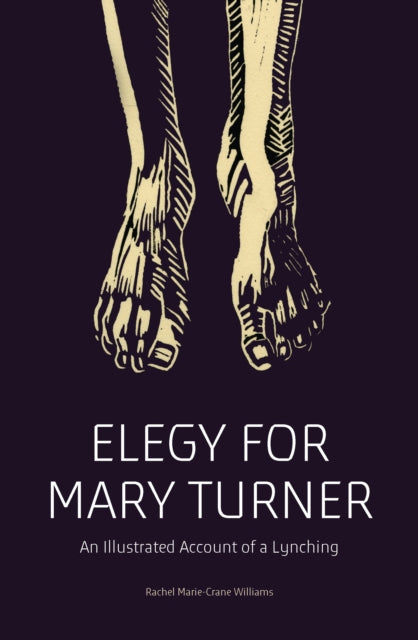 ELEGY FOR MARY TURNER: AN ILLUSTRATED ACCOUNT