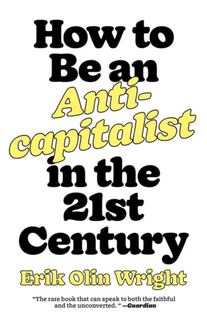 HOW TO BE AN ANTICAPITALIST IN THE TWENTY-FIRST CE