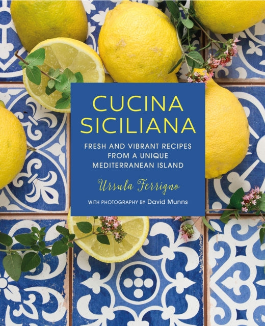 Cucina Siciliana - Fresh and Vibrant Recipes from a Unique Mediterranean Island