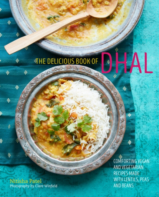 The delicious book of dhal - Comforting Vegan and Vegetarian Recipes Made with Lentils, Peas and Beans