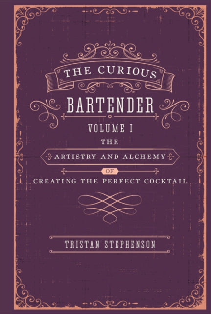 The Curious Bartender - The Artistry & Alchemy of Creating the Perfect Cocktail
