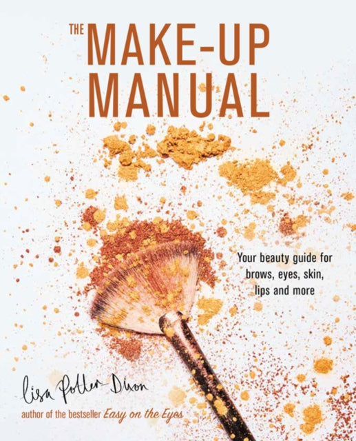 The Make-up Manual - Your Beauty Guide for Brows, Eyes, Skin, Lips and More