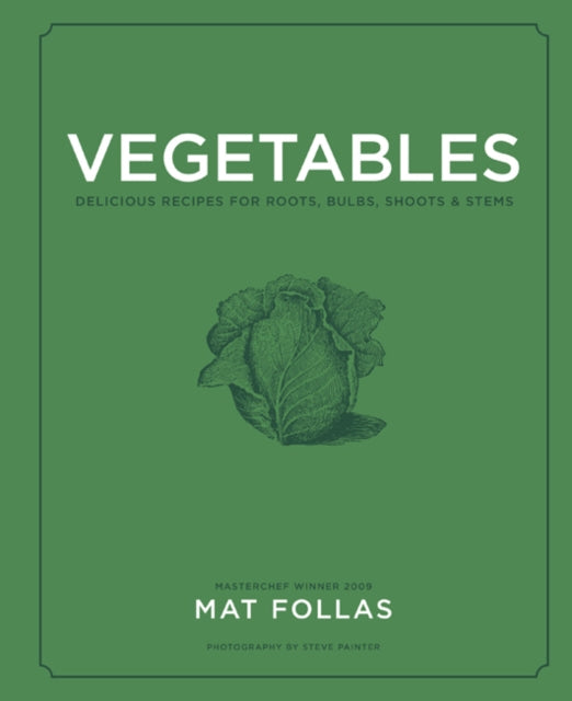 Vegetables - Delicious Recipes for Roots, Bulbs, Shoots & Stems