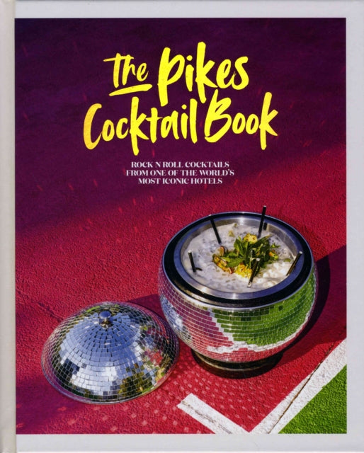 The Pikes Cocktail Book - Rock 'n' Roll Cocktails from One of the World's Most Iconic Hotels