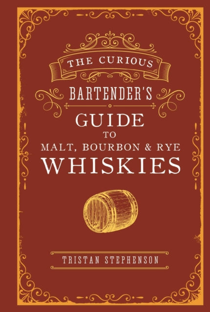 Curious Bartender’s Guide to Malt, Bourbon & Rye Whiskies