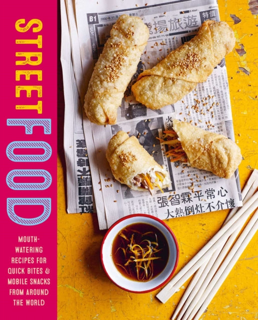 Street Food - Mouth-Watering Recipes for Quick Bites and Mobile Snacks from Around the World