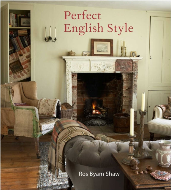 Perfect English Style - Creating Rooms That are Comfortable, Pleasing and Timeless