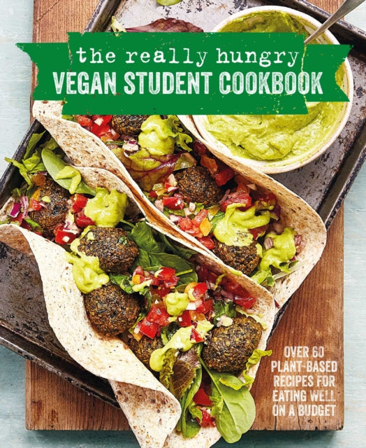 The Really Hungry Vegan Student Cookbook - Over 65 Plant-Based Recipes for Eating Well on a Budget