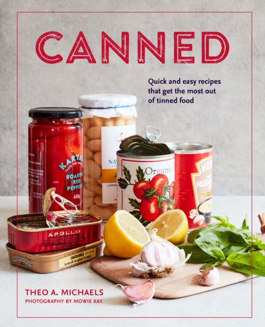 Canned - Quick and Easy Recipes That Get the Most out of Tinned Food