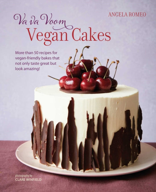 Va va Voom Vegan Cakes - More Than 50 Recipes for Vegan-Friendly Bakes That Not Only Taste Great but Look Amazing!