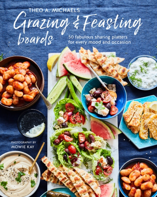 Grazing & Feasting Boards - 50 Fabulous Sharing Platters for Every Mood and Occasion