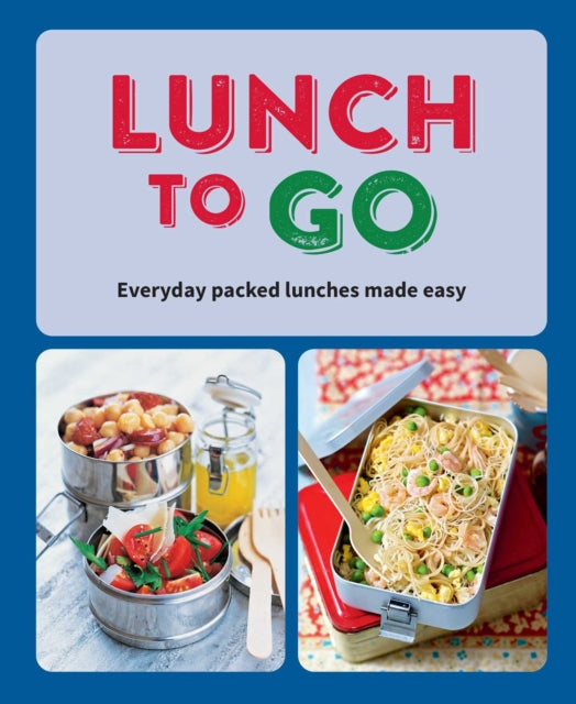 Lunch to Go - Everyday Packed Lunches Made Easy