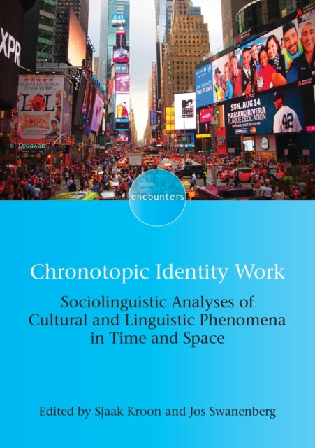 Chronotopic Identity Work - Sociolinguistic Analyses of Cultural and Linguistic Phenomena in Time and Space