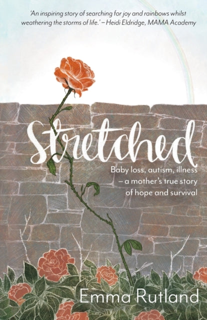 Stretched - Baby Loss, Autism, Illness - A Mother's True Story of Hope and Survival