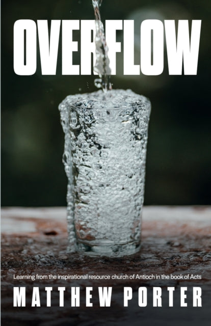 Overflow - Learning from the Inspirational Resource Church of Antioch in the Book of Acts